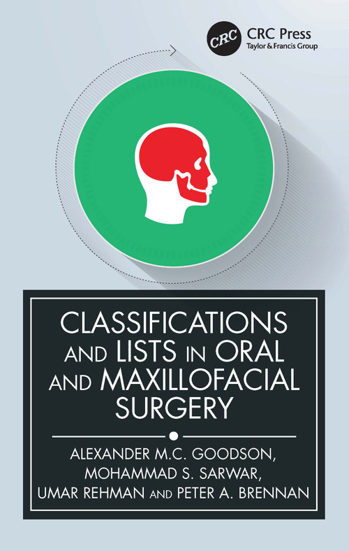 Classifications and Lists in Oral and Maxillofacial Surgery by Alexander Goodson, Mohammad Sarwar, Umar Rehman, Peter A. Brennan, 9780367701055