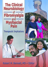 The Clinical Neurobiology of Fibromyalgia and Myofascial Pain (Therapeutic Implications) by Robert M. Bennett, 9780789017437