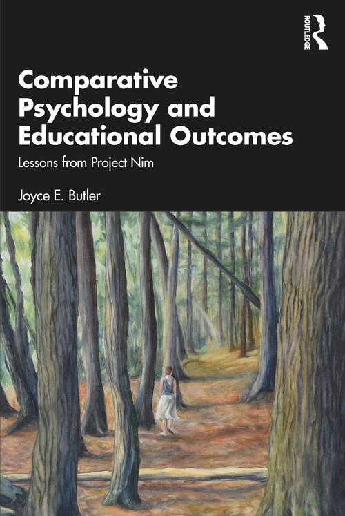 Comparative Psychology and Educational Outcomes (Lessons from Project Nim) by Joyce E. Butler, 9781032571638