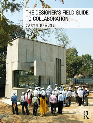 The Designer's Field Guide to Collaboration by Caryn Brause, 9781138803640