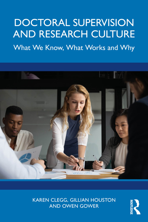 Doctoral Supervision and Research Culture (What We Know, What Works and Why) by Karen Clegg, Gillian Houston, Owen Gower, 9781032163376