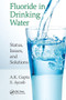 Fluoride in Drinking Water (Status, Issues, and Solutions) by A.K. Gupta, S. Ayoob, 9781138322660