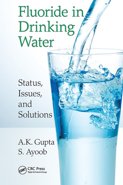 Fluoride in Drinking Water (Status, Issues, and Solutions) by A.K. Gupta, S. Ayoob, 9781138322660