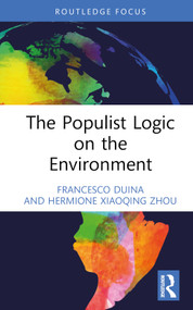 The Populist Logic on the Environment by Francesco Duina, Hermione Xiaoqing Zhou, 9781032716640