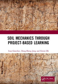Soil Mechanics Through Project-Based Learning by Ivan Gratchev, Dong-Sheng Jeng, Erwin Oh, 9781138500075