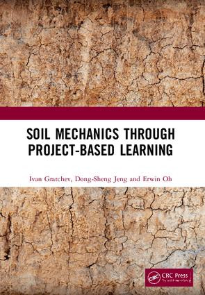 Soil Mechanics Through Project-Based Learning by Ivan Gratchev, Dong-Sheng Jeng, Erwin Oh, 9781138500075