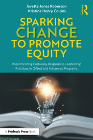Sparking Change to Promote Equity (Implementing Culturally Responsive Leadership Practices in Gifted and Advanced Programs) by Javetta Jones Roberson, Kristina Henry Collins, 9781032448169