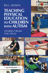 Teaching Physical Education to Children with Autism (Stories from the Field) by Bill Mokin, 9781032569017