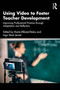 Using Video to Foster Teacher Development (Improving Professional Practice through Adaptation and Reflection) by Marte Blikstad-Balas, Inga Staal Jenset, 9781032547688
