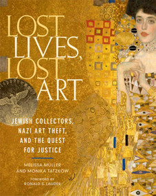 Lost Lives, Lost Art (Jewish Collectors, Nazi Art Theft, and the Quest for Justice) by Melissa  Müller, Monika Tatzkow, Ronald  S. Lauder, 9780865652637