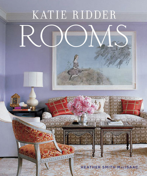 Katie Ridder Rooms by Heather Smith MacIsaac, Eric Piasecki, 9780865652729