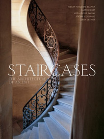 Staircases (The Architecture of Ascent) by Oscar Tusquets Blanca, Martine Diot, Adelaïde de Savray, Jérôme Coignard, Jean Dethier, 9780865653092