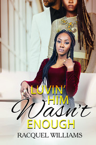 Luvin' Him Wasn't Enough by Racquel Williams, 9781645565772