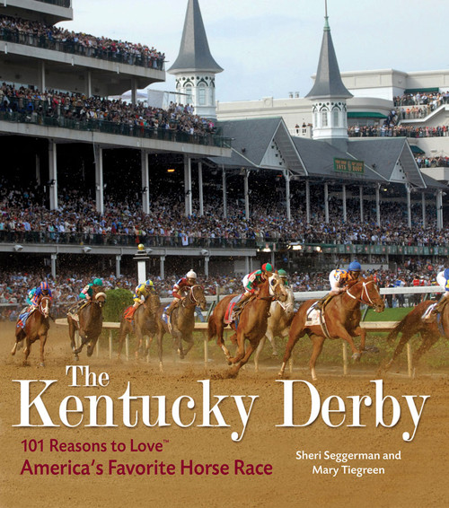 The Kentucky Derby (101 Reasons to Love America's Favorite Horse Race) by Mary Tiegreen, Sheri Seggerman, 9781584798095