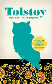 Tolstoy in Search of Truth and Meaning (Wisdom from His Letters, Novels, Essays and Conversations) by Leo Tolstoy, Bob Blaisdell, 9780486852386
