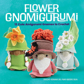 Flower Gnomigurumi: 12 Cute Amigurumi Gnomes to Crochet by Madelenón-Soledad Iglesias Silva, 9780486852447