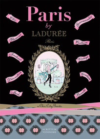 Paris by Ladurée (A Chic City Guide) by Serge Gleizes, Pierre-Olivier Signe, 9781902686868