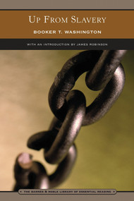 Up from Slavery (Barnes & Noble Library of Essential Reading) (An Autobiography) by James L. Robinson, Booker T. Washington, Booker Washington, 9780760752340