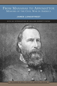 From Manassas to Appomattox (Barnes & Noble Library of Essential Reading) (Memoirs of the Civil War in America) by James Longstreet, William Garrett Piston, 9780760759202