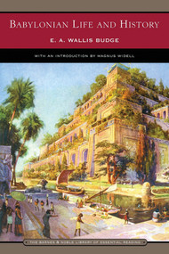 Babylonian Life and History (Barnes & Noble Library of Essential Reading) by E. A. Wallis Budge, Magnus Widell, 9780760765494