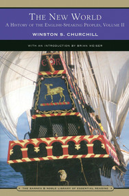 The New World (Barnes & Noble Library of Essential Reading) (A History of the English-Speaking Peoples: Volume 2) by Winston S. Churchill, Brian Weiser, 9780760768587