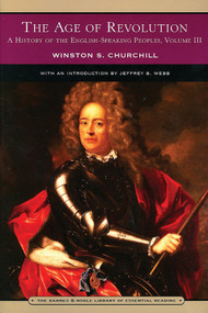 The Age of Revolution (Barnes & Noble Library of Essential Reading) (A History of the English-Speaking Peoples: Volume 3) by Winston S. Churchill, Jeffrey Webb, 9780760768594