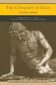 The Conquest of Gaul (Barnes & Noble Library of Essential Reading) by Julius Caesar, Cheryl Walker, F. P. Long, 9780760768952