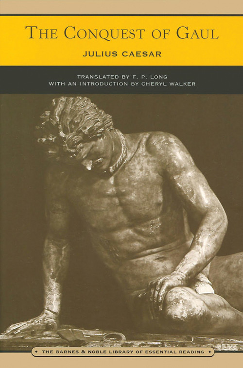 The Conquest of Gaul (Barnes & Noble Library of Essential Reading) by Julius Caesar, Cheryl Walker, F. P. Long, 9780760768952