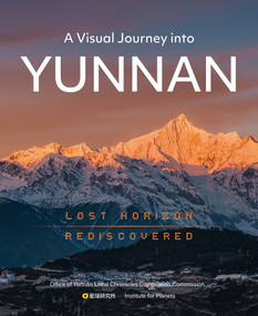A Visual Journey into Yunnan (Lost Horizon Rediscovered) by The Institute for Planets, The Office of Yunnan Local Chronicles Compilation Commission, 9781487811556