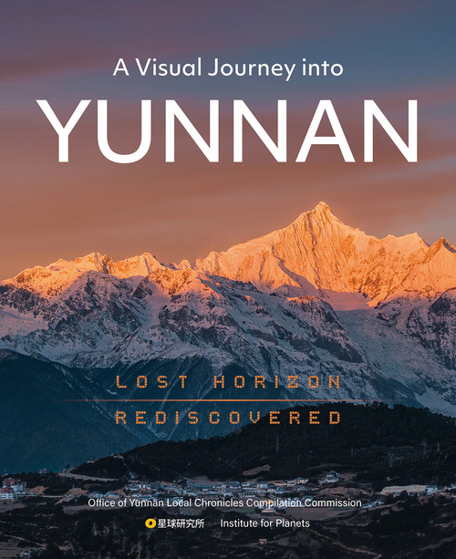 A Visual Journey into Yunnan (Lost Horizon Rediscovered) by The Institute for Planets, The Office of Yunnan Local Chronicles Compilation Commission, 9781487811556