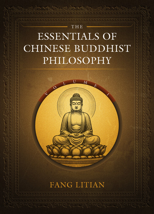 The Essentials of Chinese Buddhist Philosophy (Volume I) by Litian Fang, 9781487812287