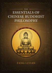 The Essentials of Chinese Buddhist Philosophy (Volume I) by Litian Fang, 9781487812287