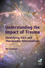 Understanding the Impact of Trauma (Identifying Care and Therapeutic Interventions) by Pat Frankish, 9781803882871