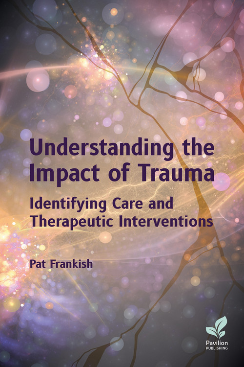 Understanding the Impact of Trauma (Identifying Care and Therapeutic Interventions) by Pat Frankish, 9781803882871
