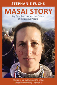 Masai Story (My Fight For Love and The Future Of Indigenous People) by Stephanie Fuchs, Alexandra Brosowski, 9781955047654