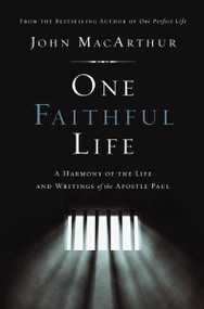One Faithful Life (A Harmony of the Life and Letters of Paul) - 9780310167419 by John F. MacArthur