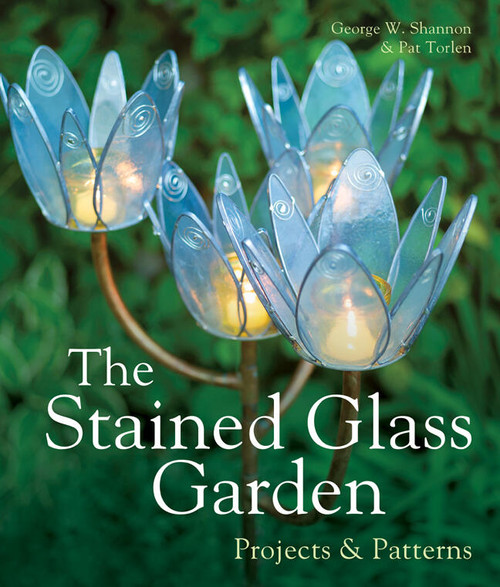 The Stained Glass Garden (Projects & Patterns) by George W. Shannon, Pat Torlen, 9781895569575