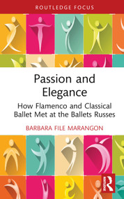 Passion and Elegance (How Flamenco and Classical Ballet Met at the Ballets Russes) by Barbara File Marangon, 9781032421605