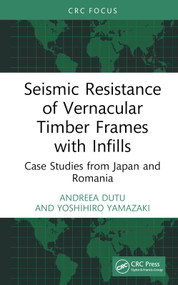 Seismic Resistance of Vernacular Timber Frames with Infills (Case Studies from Japan and Romania) by Andreea Dutu, Yoshihiro Yamazaki, 9781032517049