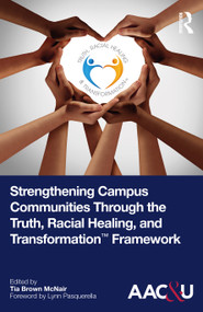 Strengthening Campus Communities Through the Truth, Racial Healing, and Transformation Framework by Tia Brown McNair, 9781032581699