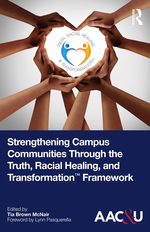 Strengthening Campus Communities Through the Truth, Racial Healing, and Transformation Framework by Tia Brown McNair, 9781032581699