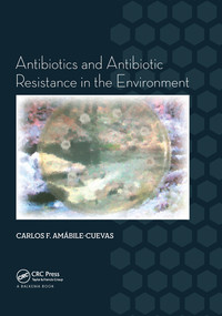 Antibiotics and Antibiotic Resistance in the Environment by Carlos F. Amabile-Cuevas, 9780367575175