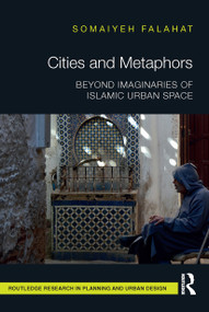 Cities and Metaphors (Beyond Imaginaries of Islamic Urban Space) by Somaiyeh Falahat, 9781032476247