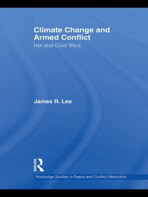 Climate Change and Armed Conflict (Hot and Cold Wars) - 9780415592512 by James R. Lee, 9780415592512