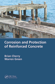 Corrosion and Protection of Reinforced Concrete by Brian Cherry, Warren Green, 9780367517618