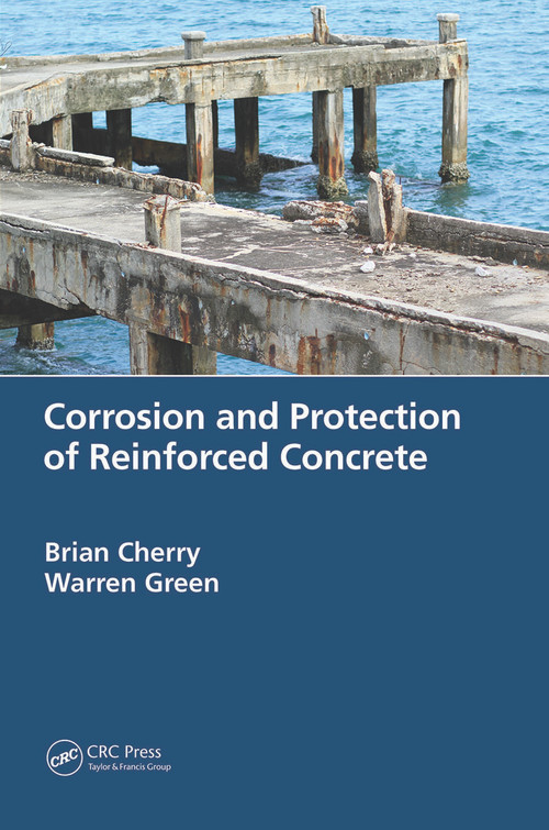 Corrosion and Protection of Reinforced Concrete by Brian Cherry, Warren Green, 9780367517618