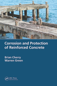 Corrosion and Protection of Reinforced Concrete by Brian Cherry, Warren Green, 9780367517618