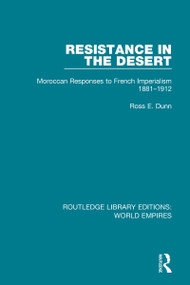 Resistance in the Desert (Moroccan Responses to French Imperialism 1881-1912) by Ross E. Dunn, 9781138549579