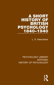 A Short History of British Psychology 1840-1940 by L.S. Hearnshaw, 9780367416614