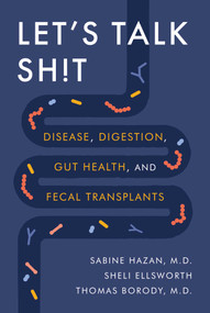Let's Talk Sh!t (Disease, Digestion, Gut Health, and Fecal Transplants) by Sabine Hazan, Sheli Ellsworth, Thomas Borody, 9781510780811
